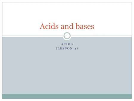 Acids and bases Acids (Lesson 1).