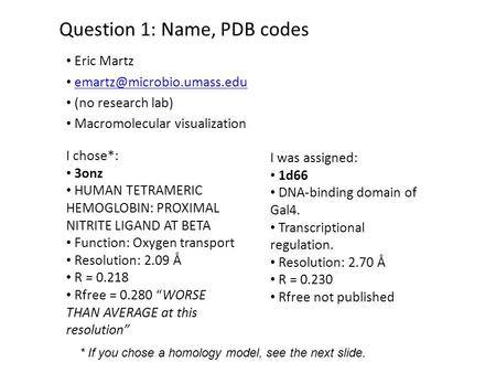 Question 1: Name, PDB codes Eric Martz (no research lab) Macromolecular visualization I chose*: 3onz HUMAN TETRAMERIC HEMOGLOBIN: