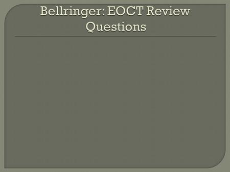 Bellringer: EOCT Review Questions
