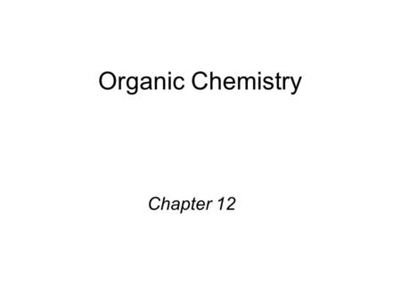 Organic Chemistry Chapter 12.