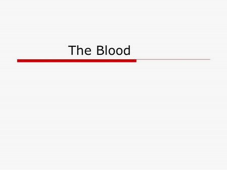 The Blood. Functions of the Blood  Transport of gases, nutrients and waste products  Transport of processed molecules  Transport of regulatory molecules.