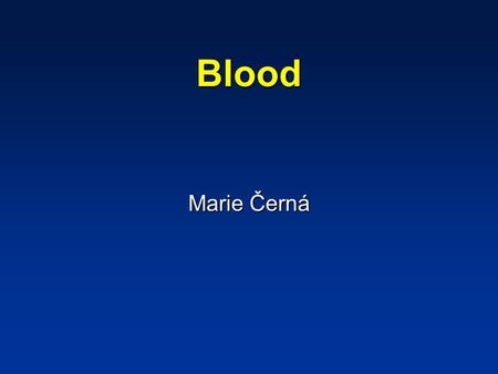 Blood Marie Černá. Blood The blood consists of a suspension of special cells - formed elements in a liquid called plasma In an adult man: the blood is.
