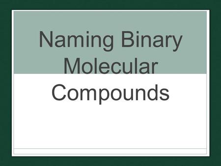 Naming Binary Molecular Compounds. Did you ever wonder… …what the chemicals in some of your household supplies are? This contains Boron trifluoride What.