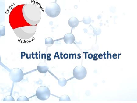 Putting Atoms Together