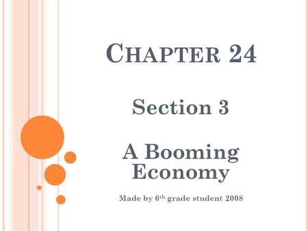 C HAPTER 24 Section 3 A Booming Economy Made by 6 th grade student 2008.