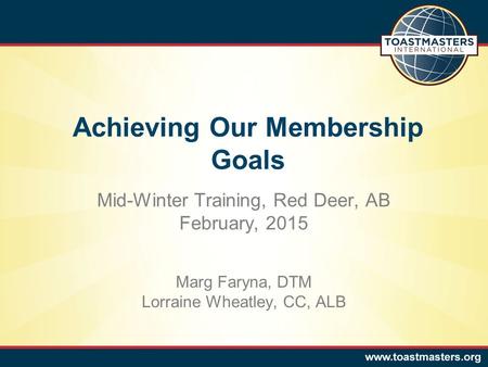 Marg Faryna, DTM Lorraine Wheatley, CC, ALB Achieving Our Membership Goals Mid-Winter Training, Red Deer, AB February, 2015.