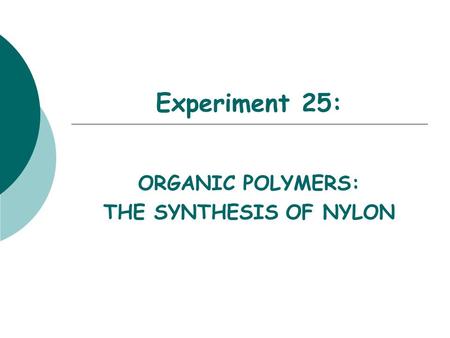 Experiment 25: ORGANIC POLYMERS: THE SYNTHESIS OF NYLON.