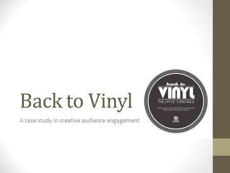 Back to Vinyl A case study in creative audience engagement.