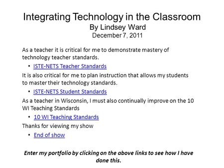 Integrating Technology in the Classroom By Lindsey Ward December 7, 2011 As a teacher it is critical for me to demonstrate mastery of technology teacher.