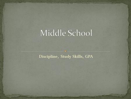 Discipline, Study Skills, GPA. Merits, Demerits, & Detention.