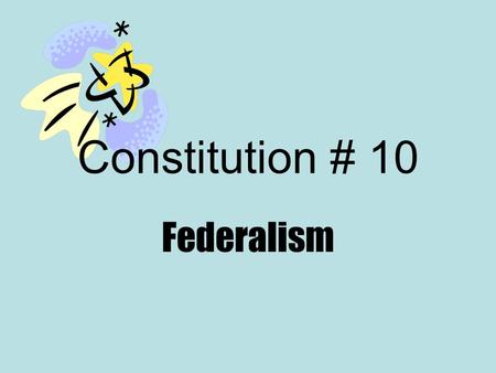 Constitution # 10 Federalism. REVIEW 1.Under the Articles of Confederation, Congress could not tax. 2.Under the AofC, there was no president. 3.Virginia.