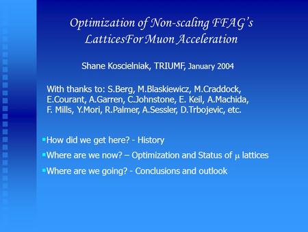 Optimization of Non-scaling FFAG’s LatticesFor Muon Acceleration  How did we get here? - History  Where are we now? – Optimization and Status of  lattices.