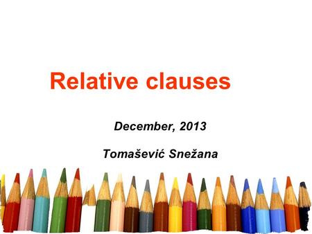 Relative clauses December, 2013 Tomašević Snežana.