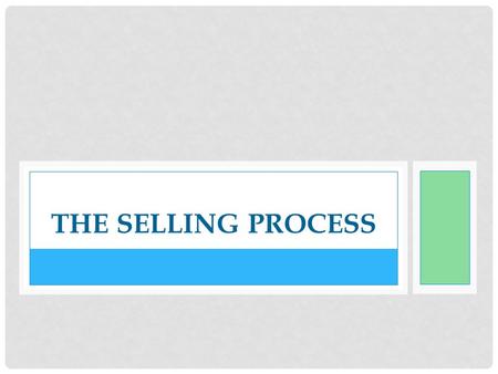 THE SELLING PROCESS. Process of matching customer needs and wants with to the features and benefits of a product or service Selling.