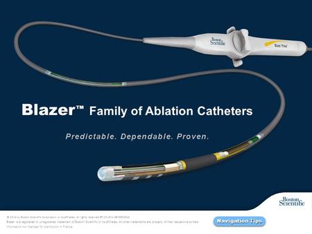 © 2014 by Boston Scientific Corporation or its affiliates. All rights reserved EP-281802-AB DEC2014 Blazer ™ Family of Ablation Catheters Predictable.