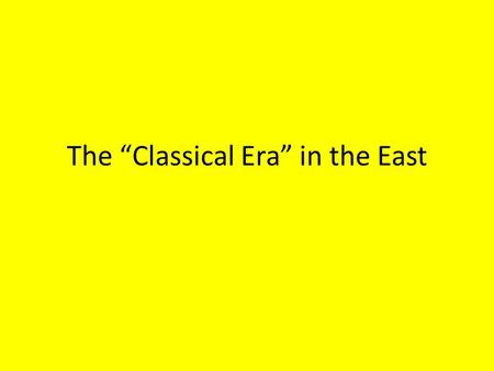 The “Classical Era” in the East. Important Ideas A.The Aryans introduced Hinduism and the Caste System to India, creating hereditary social classes. B.Although.