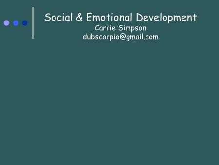 Social & Emotional Development Carrie Simpson