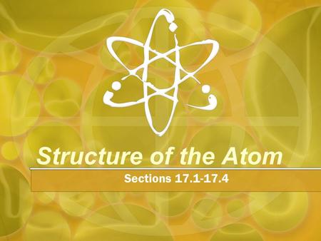 Structure of the Atom Sections 17.1-17.4. Review Elements are made up of only one type of atom. All elements are listed on the Periodic Table. Each element.