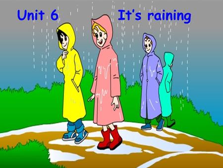 Unit 6 It’s raining.