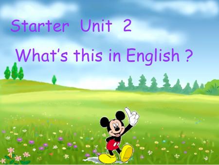 Starter Unit 2 What’s this in English ? Guess: What is this? I think it’s...