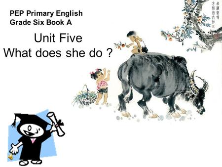 Unit Five What does she do ? PEP Primary English Grade Six Book A.