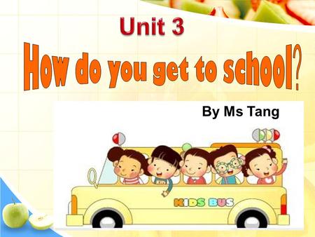 By Ms Tang Watch the short video carefully. What means of transportation ( 交通工具 )can you find in the video?