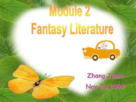 Zhang Jihua Nov.20,2009. Module 2 Fantasy Literature.