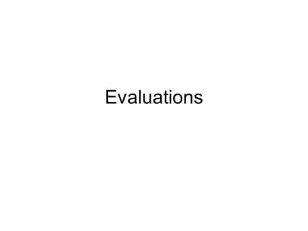Evaluations. Step 1 Make an opening statement about how good you think your evidence is. How reliable do you think your results are? Do you think the.
