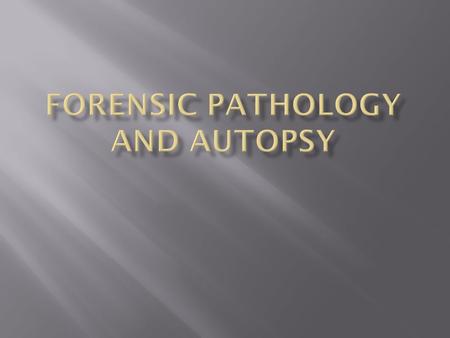  Field of Medicine concerned with identifying disease  Forensic Pathology – subspecialty of pathology concerned with identification of human remains.