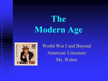 The Modern Age World War I and Beyond American Literature Ms. Weber.