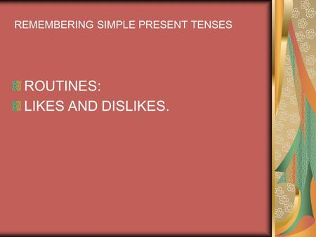 ROUTINES: LIKES AND DISLIKES. REMEMBERING SIMPLE PRESENT TENSES.