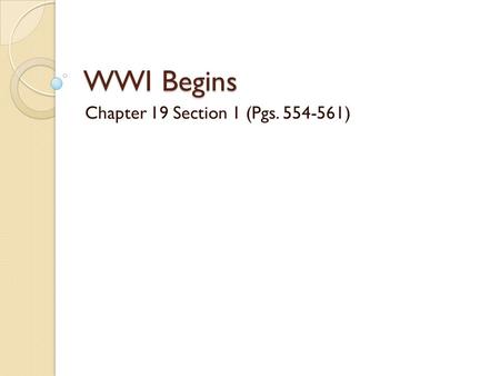 WWI Begins Chapter 19 Section 1 (Pgs. 554-561). Causes of the WWI M – militarism A- alliances N – nationalism I – imperialism A – assassination of Archduke.
