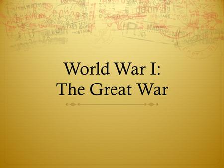 World War I: The Great War. Bell Ringer  What events do you think could cause another world war?