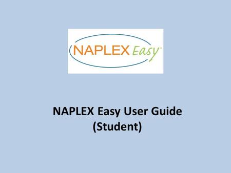 NAPLEX Easy User Guide (Student). NAPLEX Easy starts with an easy-to-use dashboard which enables you to start and monitor your personal study plan.