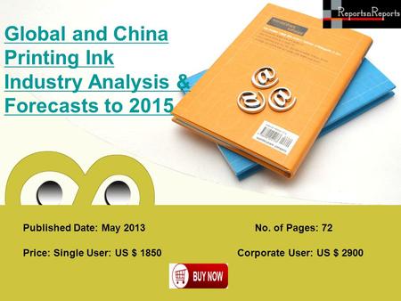 Published Date: May 2013 Global and China Printing Ink Industry Analysis & Forecasts to 2015 Price: Single User: US $ 1850 Corporate User: US $ 2900 No.