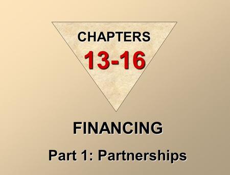 FINANCING Part 1: Partnerships CHAPTERS 13-16 Kinds 1. General All partners have unlimited liability 2. Limited Only one partner has limited liability,