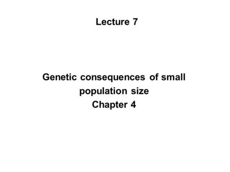 Genetic consequences of small population size Chapter 4