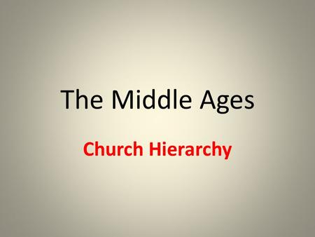 The Middle Ages Church Hierarchy. Section 3 The church had broad political powers – Europe’s central government was weak, if exist at all – Church filled.