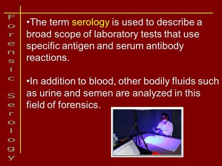 The term serology is used to describe a broad scope of laboratory tests that use specific antigen and serum antibody reactions. In addition to blood, other.