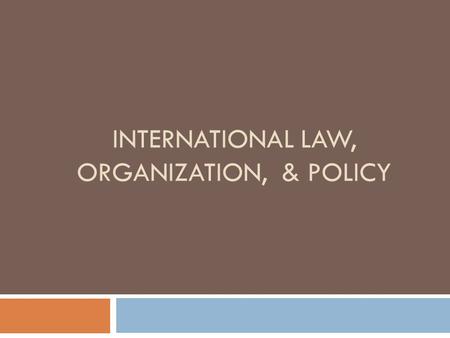 INTERNATIONAL LAW, ORGANIZATION, & POLICY. ~The Basics ~What Influences FP Making ~Different Types of FP Diplomacy Settings Foreign Policy.
