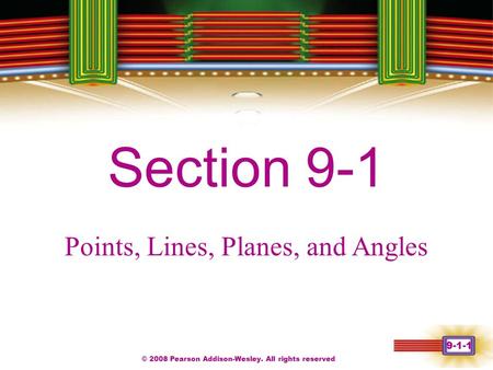 © 2008 Pearson Addison-Wesley. All rights reserved 9-1-1 Chapter 1 Section 9-1 Points, Lines, Planes, and Angles.