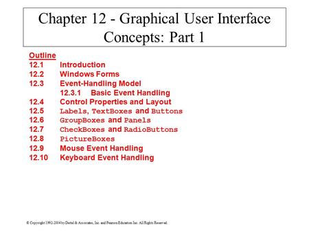 © Copyright 1992-2004 by Deitel & Associates, Inc. and Pearson Education Inc. All Rights Reserved. Chapter 12 - Graphical User Interface Concepts: Part.