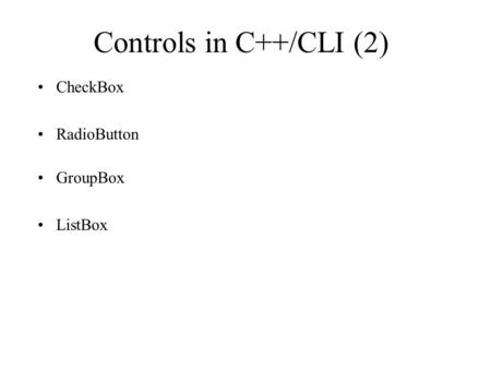 Controls in C++/CLI (2) CheckBox RadioButton GroupBox ListBox.