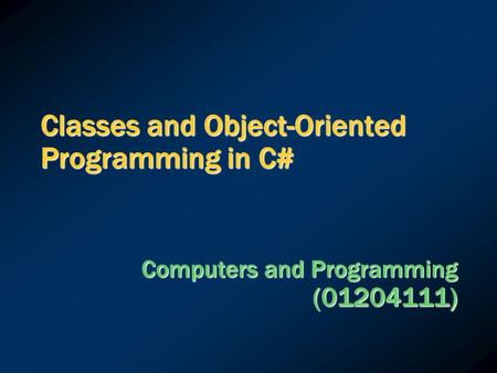 Classes and Object-Oriented Programming in C# Computers and Programming (01204111)