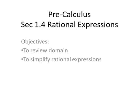 Pre-Calculus Sec 1.4 Rational Expressions Objectives: To review domain To simplify rational expressions.