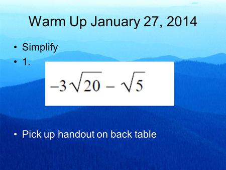 Warm Up January 27, 2014 Simplify 1. Pick up handout on back table.