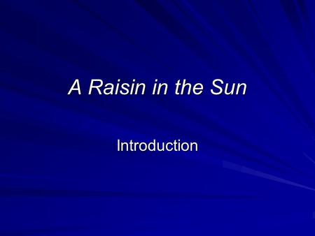 A Raisin in the Sun Introduction.