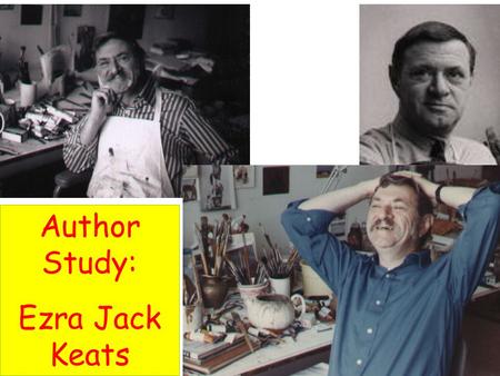 Author Study: Ezra Jack Keats. Keats was born on March 11, 1916 in New York City. His parents were from Poland.