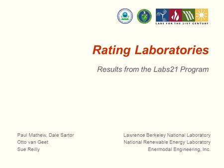 Rating Laboratories Results from the Labs21 Program Paul Mathew, Dale Sartor Lawrence Berkeley National Laboratory Otto van Geet National Renewable Energy.