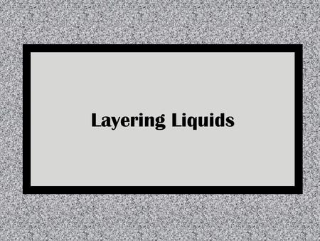 Layering Liquids. Today you are going to: layer 4 unknown liquids in a straw so that none of the liquids mixes with another.